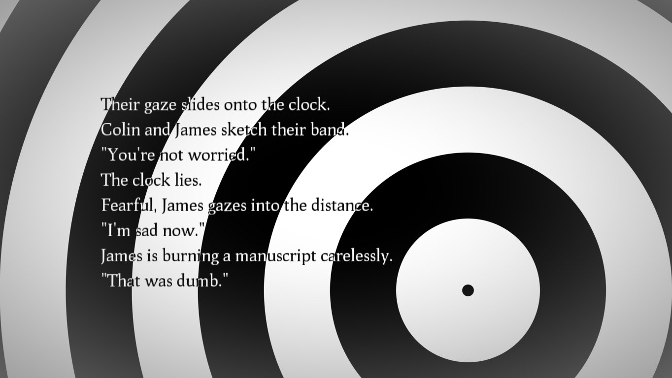 A screenshot of the work. Stark black and white radiating circles, with the text 'Their gaze slides onto the clock. Colin and James sketch their band. 'You're not worried.'' The Clock lies. Fearful, James gazes into the distance. 'I'm sad now.'' James is burning a manuscript carelessly. ''That was dumb.' '