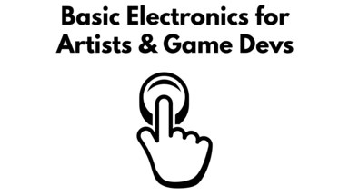 Basic Electronics for Artists & Game Devs: 1