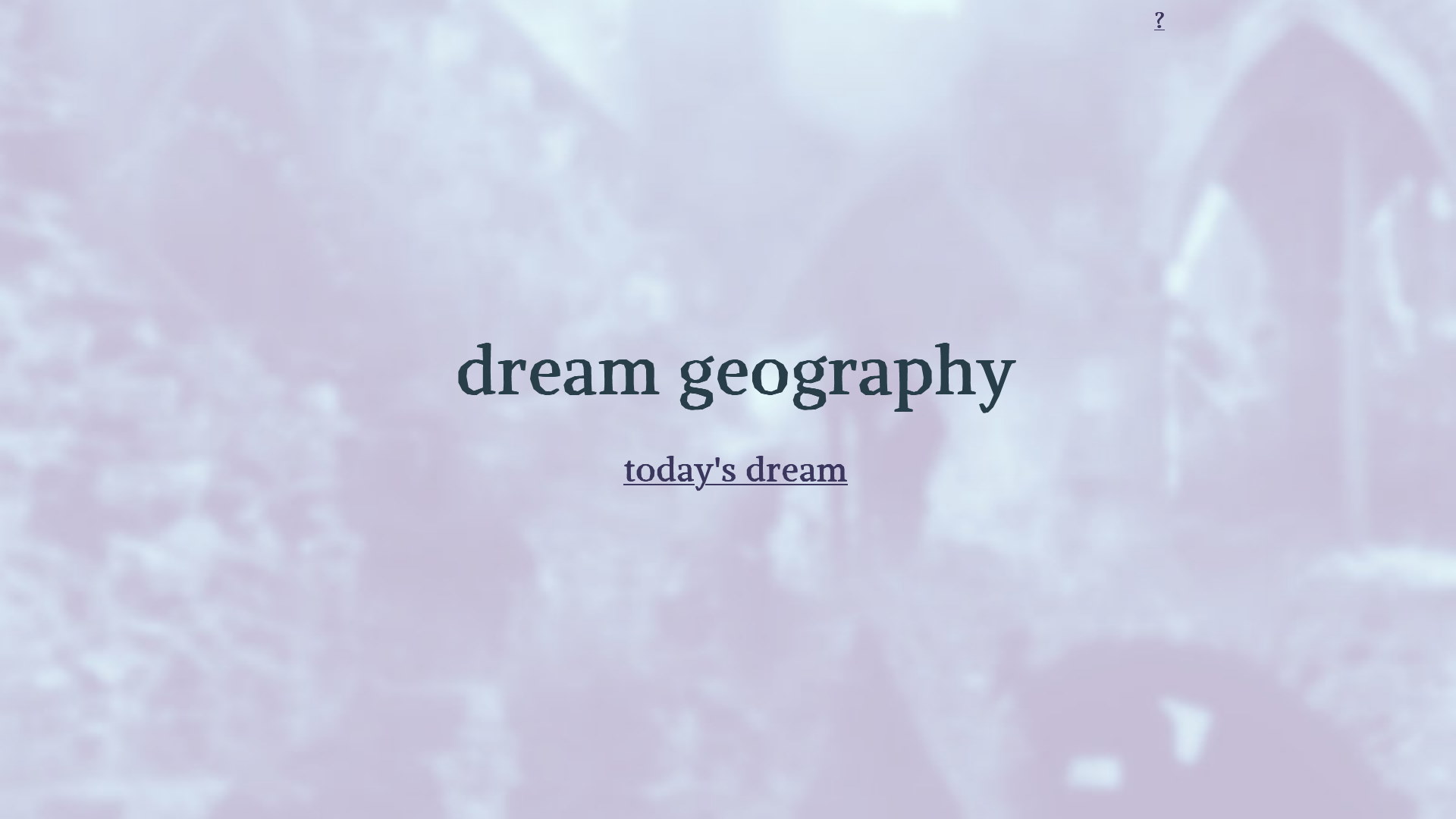 Screenshot of the dream geography's title page, showing the text 'dream geography' and a link titled 'Today's dream'