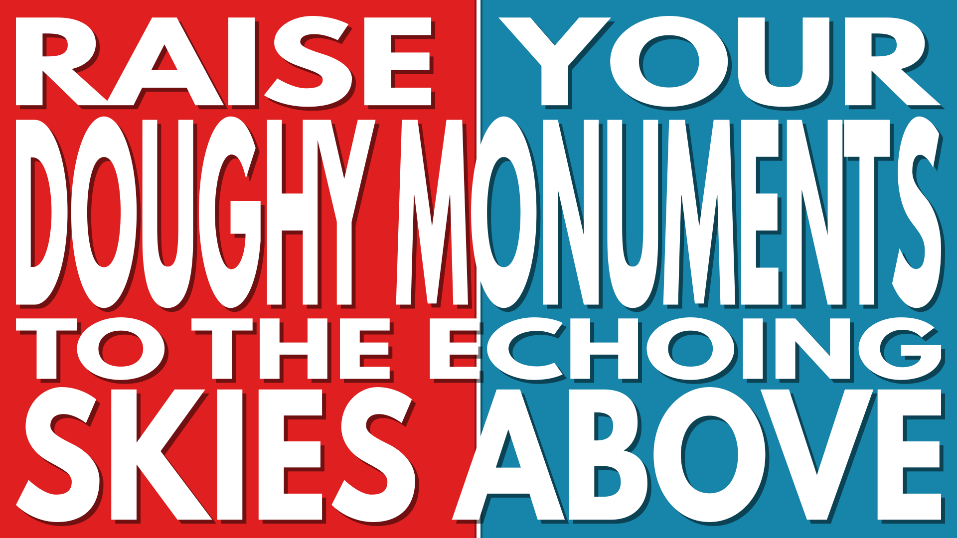 Title screen for the game: 'RAISE YOUR DOUGHY MONUMENTS TO THE ECHOING SKIES ABOVE'.
